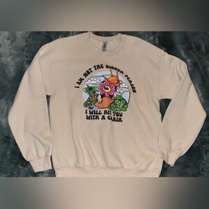 Sand tan “I am not the biggest person I will hit you with a chair" sweatshirt